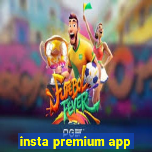 insta premium app