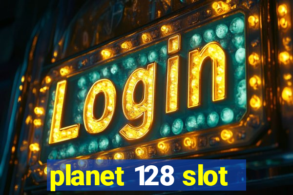 planet 128 slot