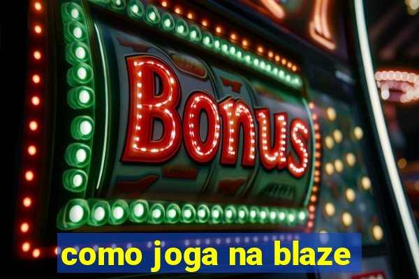 como joga na blaze