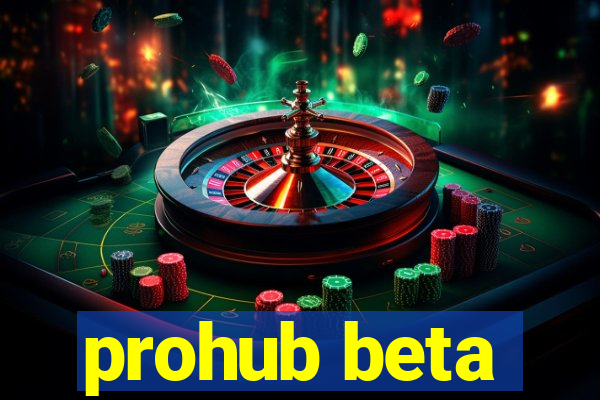 prohub beta