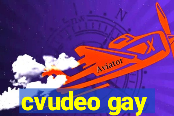 cvudeo gay