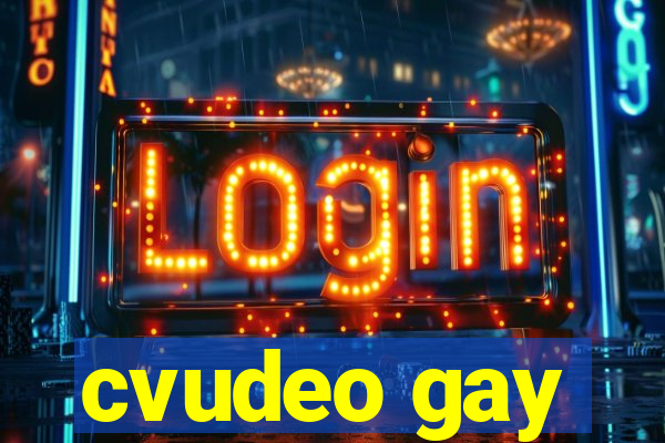 cvudeo gay