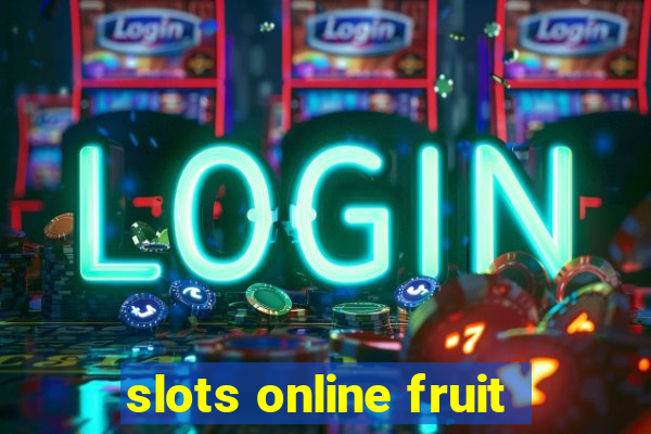 slots online fruit