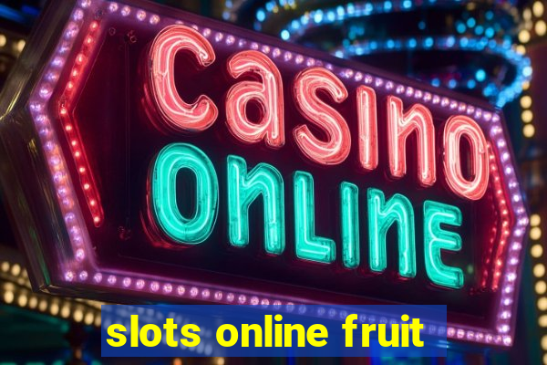 slots online fruit