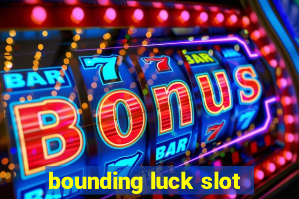 bounding luck slot