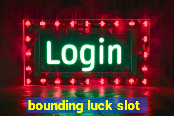 bounding luck slot