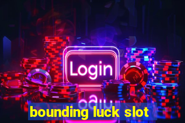 bounding luck slot