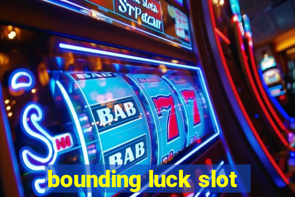 bounding luck slot