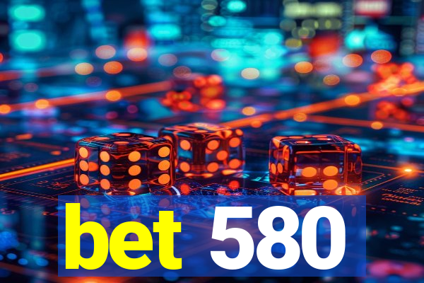 bet 580