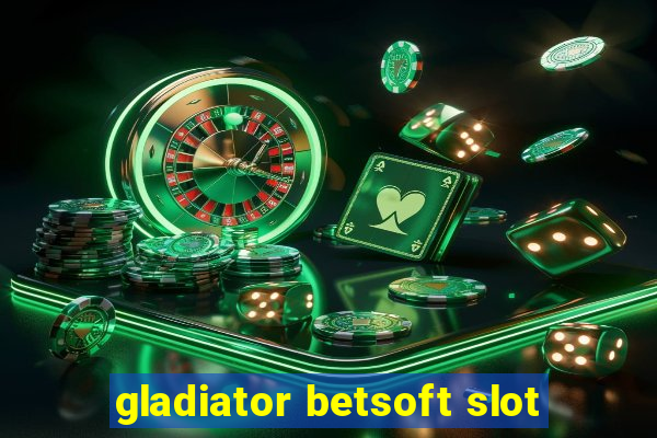 gladiator betsoft slot