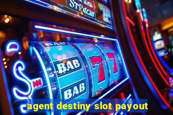 agent destiny slot payout