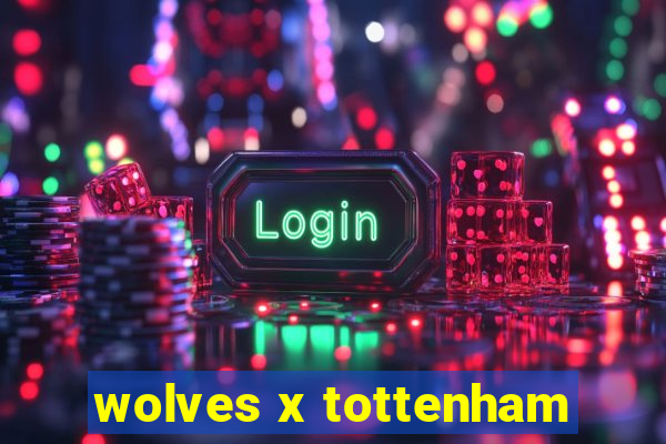 wolves x tottenham