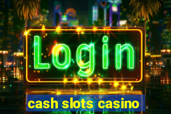 cash slots casino