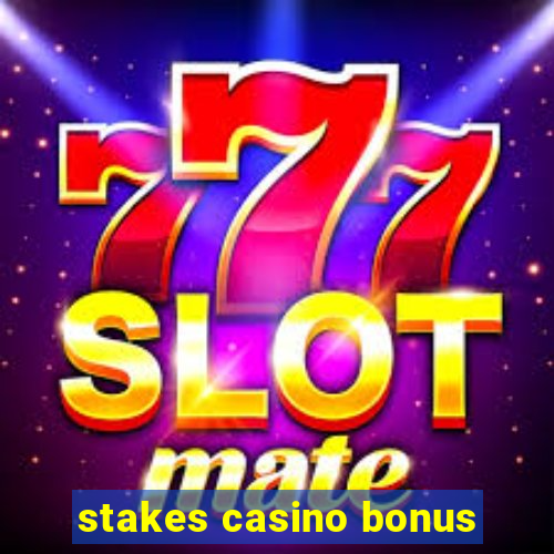 stakes casino bonus