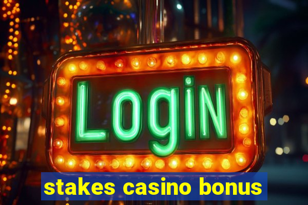 stakes casino bonus