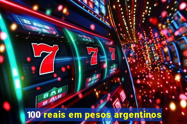 100 reais em pesos argentinos