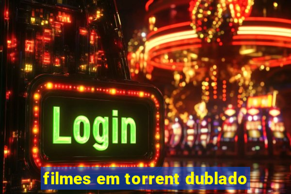 filmes em torrent dublado