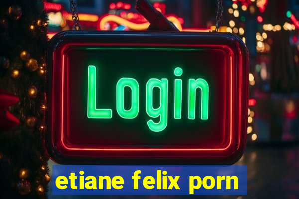 etiane felix porn