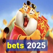 bets 2025