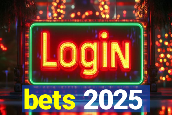 bets 2025