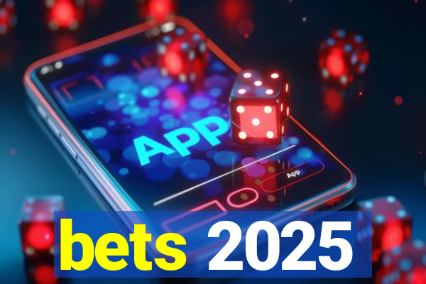 bets 2025