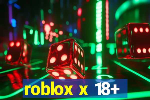 roblox x 18+