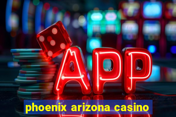 phoenix arizona casino