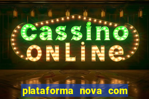 plataforma nova com bonus de cadastro sem deposito