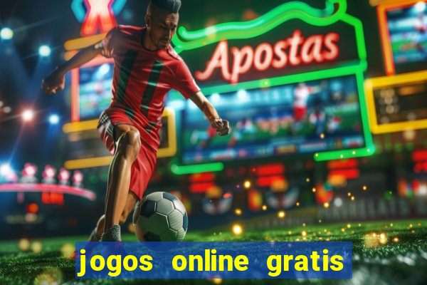 jogos online gratis para ganhar dinheiro de verdade