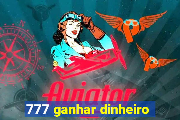 777 ganhar dinheiro