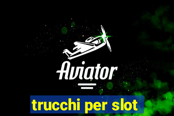 trucchi per slot