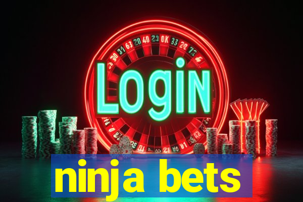 ninja bets