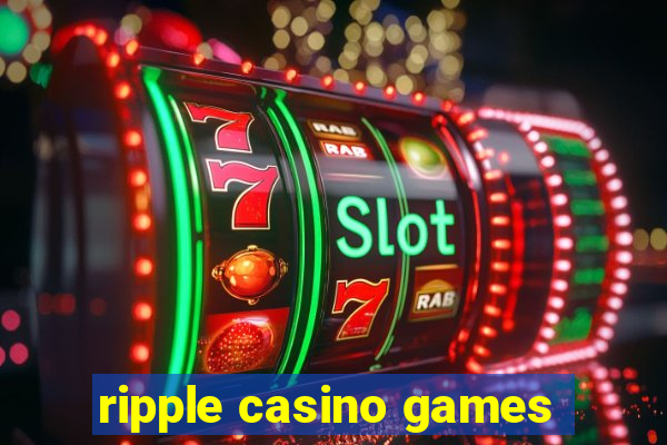 ripple casino games