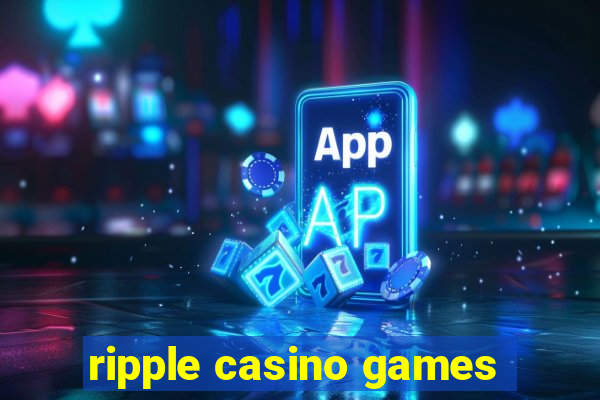 ripple casino games