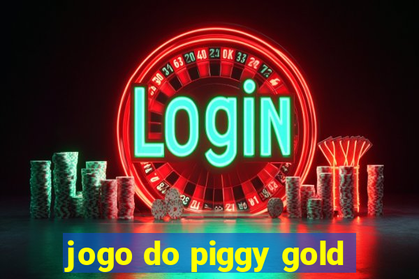 jogo do piggy gold