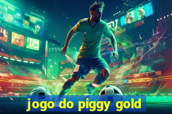 jogo do piggy gold