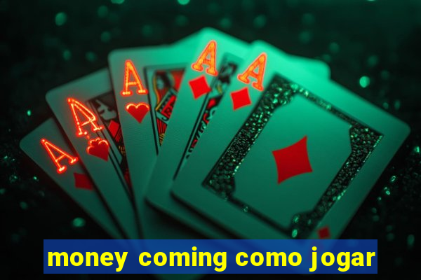 money coming como jogar