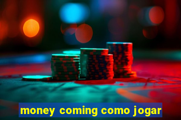 money coming como jogar