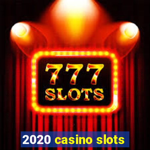 2020 casino slots