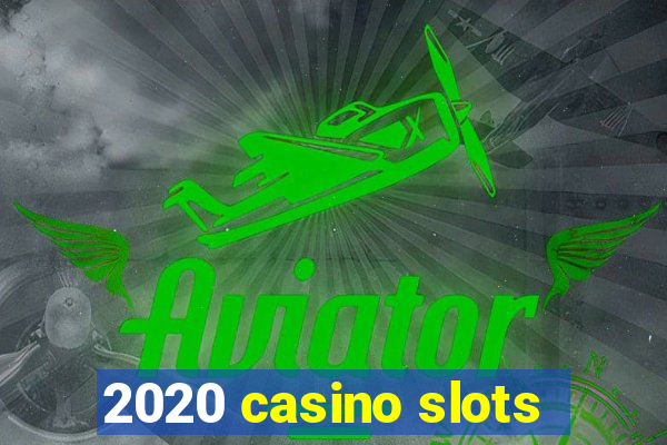 2020 casino slots