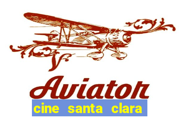 cine santa clara filme em cartaz