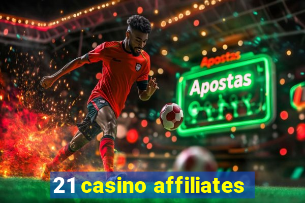 21 casino affiliates