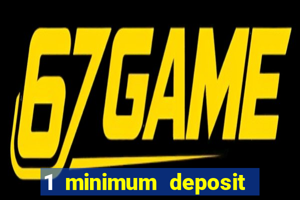 1 minimum deposit online casino