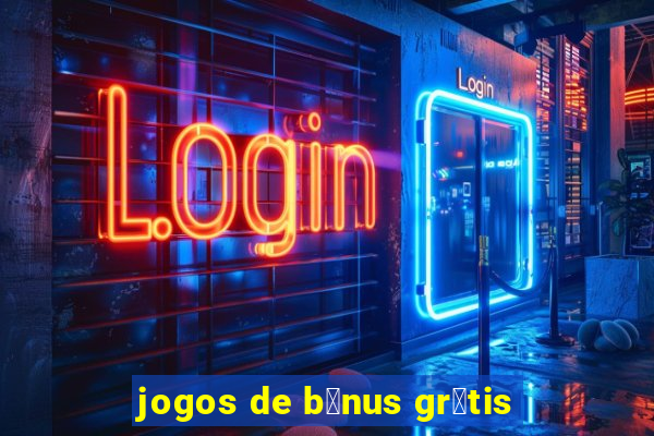 jogos de b么nus gr谩tis