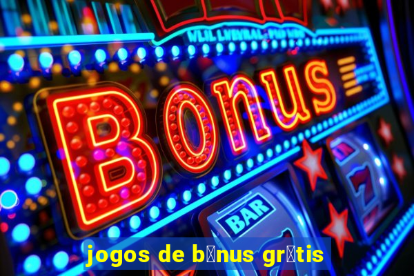 jogos de b么nus gr谩tis