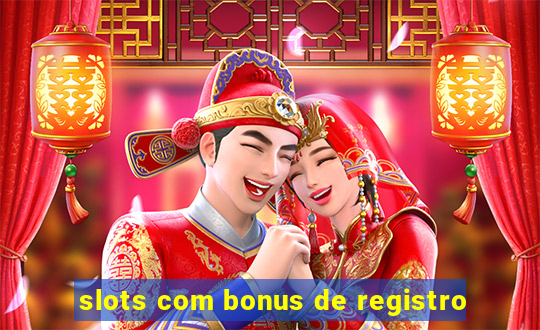 slots com bonus de registro