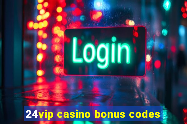 24vip casino bonus codes