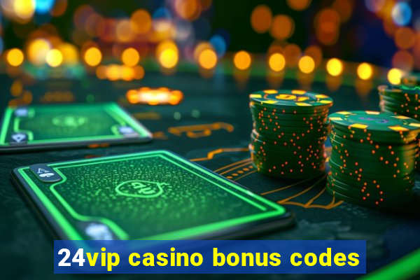 24vip casino bonus codes