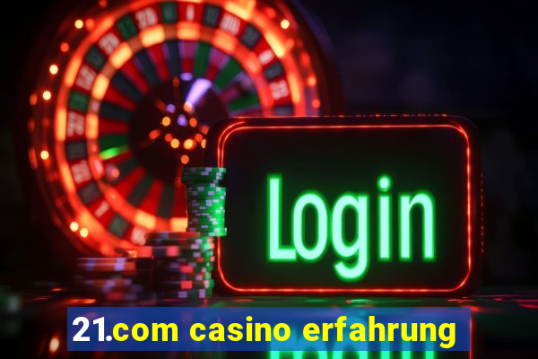 21.com casino erfahrung