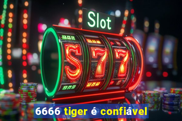 6666 tiger é confiável